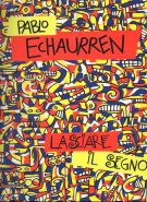 Pablo Echaurren Lasciare il segno Opere 1969-2011