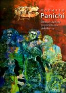 Roberto Panichi Destrutturazioni. La persistenza della forma