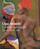 Ugo Attardi L'erede selvaggio Opere 1944-2001