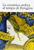 La ceramica umbra al tempo di Perugino