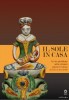 Il sole in casa La vita quotidiana nella ceramica popolare italiana dal XVI al XXI secolo