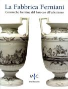 La Fabbrica Ferniani Ceramiche Faentine dal Barocco all'Eclettismo