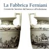 La Fabbrica Ferniani Ceramiche Faentine dal Barocco all'Eclettismo