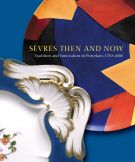 Sèvres Then and Now Tradition and Innovation in Porcelain, 1750–2000
