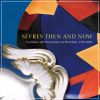 Sèvres Then and Now Tradition and Innovation in Porcelain, 1750–2000