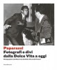 Paparazzi Fotografi e divi, dalla Dolce Vita a oggi Photographers and Stars from the Dolce Vita to the Present