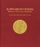 Il Denaro di Venezia Mercanti e Monete delle Serenissima La Collezione delle Banca Popolare di Vicenza