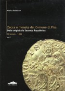 Zecca e Monete del Comune di Pisa Dalle Origini agli Inizi della Seconda Repubblica XII Secolo-1406 Vol. I