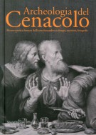 Archeologia del Cenacolo Ricostruzioni e fortuna dell'icona leonardesca: disegni, incisioni, fotografie