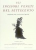 Gli incisori veneti del Settecento Edizione anastatica con il catalogo illustrato di tutte le opere