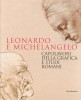 Leonardo e Michelangelo Capolavori della grafica e studi romani