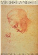 Michelangelo I disegni di Casa Buonarroti