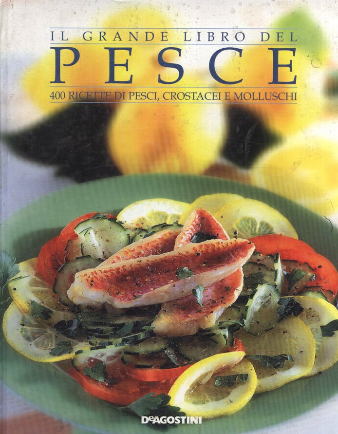 Il grande libro del pesce 400 ricette di pesci, crostacei e