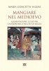 Mangiare nel Medioevo Alimentazione e cultura gastronomica nell’età di mezzo