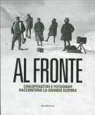 Al Fronte Cineoperatori e fotografi raccontano la Grande Guerra