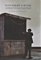 Fotografi a Roma Commissione Roma 2003-2017 e le acquisizioni al patrimonio fotografico di Roma Capitale