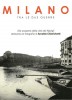 Milano tra le due guerre Alla scoperta della città dei Navigli attraverso le fotografie di Arnaldo Chierichetti