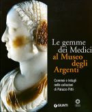 Le Gemme dei Medici al Museo degli Argenti Cammei e Intagli nelle collezioni di Palazzo Pitti 