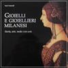 Gioielli e Gioielleri Milanesi Storia Arte Moda (1450-1630)