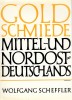 Goldschmiede Mittel- und Nordostdeutschlands Von Wernigerode bis Lauenburg in Pommern Daten - Werke - Zeichen
