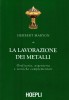 La lavorazione dei metalli Oreficeria, argenteria e tecniche complementari