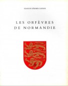 Les orfèvres de Normandie du XVI au XIX siècle et Leurs Poinçons Repertoire biographique