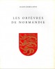 Les orfèvres de Normandie du XVI au XIX siècle et Leurs Poinçons Repertoire biographique
