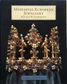 Mediaeval European Jewellery With a Catalogue of the Collection in the Victoria & Albert Museum