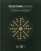 SCULTURA AUREA Gioielli d'Artista per un nuovo Rinascimento Art jewellery for a new Renaissance