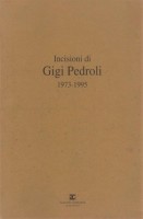 <h0><span><i>Incisioni di </i></span>Gigi Pedroli <span>1973-1995<span> </span> CON ACQUAFORTE ORIGINALE</h0>