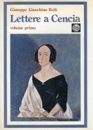 <span><i>Giuseppe Gioacchino Belli</i></span> Lettere a Cencia <span><i>Vincenza Perozzi Roberti <span>Vol.I</i></span>