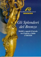 Gli Splendori del Bronzo Mobili ed oggetti d'arredo tra Francia e l'Italia 1750/1850