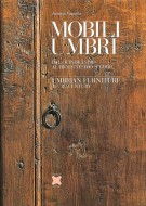 Mobili Umbri dal Quindicesimo al Diciottesimo secolo Umbrian furniture 15th-18th Century