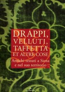 Drappi, Velluti, Taffettà et altre cose Antichi tessuti a Siena e nel suo territorio