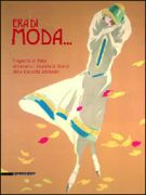 Era di moda ... Eleganza in Italia attraverso i Manifesti Storici della Raccolta Bertarelli