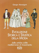 Evoluzione storica e stilistica della moda Dalla antiche civiltà mediterranee al Rinascimento  Vol. I