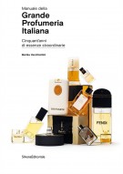 Manuale della Grande Profumeria Italiana Cinquant'anni di essenze straordinarie
