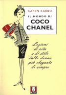 Il mondo di Coco Chanel Lezioni di vita e di stile dalla donna più elegante di sempre