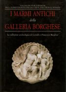 I Marmi Antichi della Galleria Borghese La collezione archeologica di Camillo e Francesco Borghese