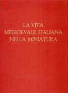 La Vita Medioevale Italiana nella Miniatura