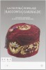 La cultura popolare racconta Garibaldi Oggetti e curiosità da una collezione fiorentina