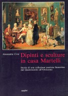 Dipinti e Sculture in casa Martelli Storia di una collezione patrizia fiorentina dal Quattrocento all'Ottocento