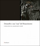 Donatello e una ?casa? del Rinascimento Capolavori dal Jacquemart-André