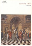 Forestieri in Galleria Visitatori, direttori e custodi agli Uffizi dal 1769 al 1784 [Con CD Rom]