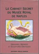 Le cabinet secret du Musée royal de Naples Gravures, Bronzes, et Sculptures, Erotiques