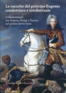Le raccolte del principe Eugenio condottiero e intellettuale I quadri del Re Collezionismo tra Vienna Parigi Torino nel primo Settecento