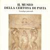 Il museo della certosa di Pavia Catalogo generale