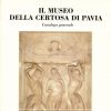 Il museo della certosa di Pavia Catalogo generale