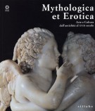 Mythologica et Erotica Arte e Cultura dall'Antichità al XVIII Secolo