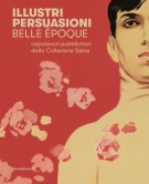 Illustri persuasioni Belle Époque Capolavori pubblicitari della Collezione Salce